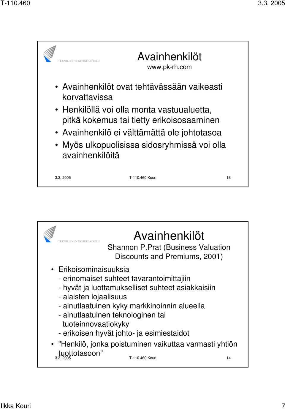 ulkopuolisissa sidosryhmissä voi olla avainhenkilöitä 3.3. 2005 T-110.460 Kouri 13 Avainhenkilöt Shannon P.