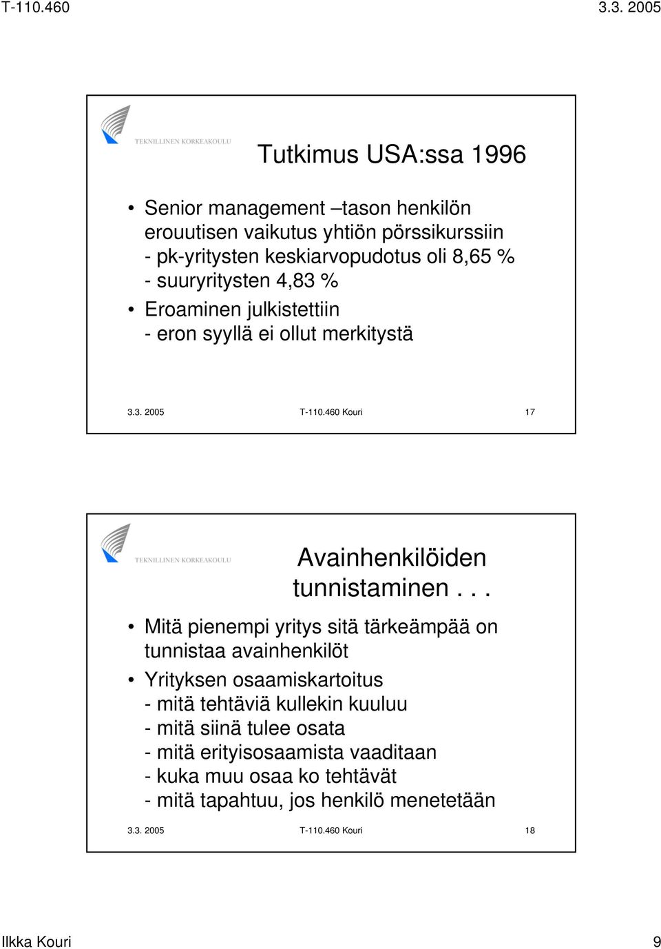 .. Mitä pienempi yritys sitä tärkeämpää on tunnistaa avainhenkilöt Yrityksen osaamiskartoitus -mitätehtäviäkullekinkuuluu - mitä siinä tulee