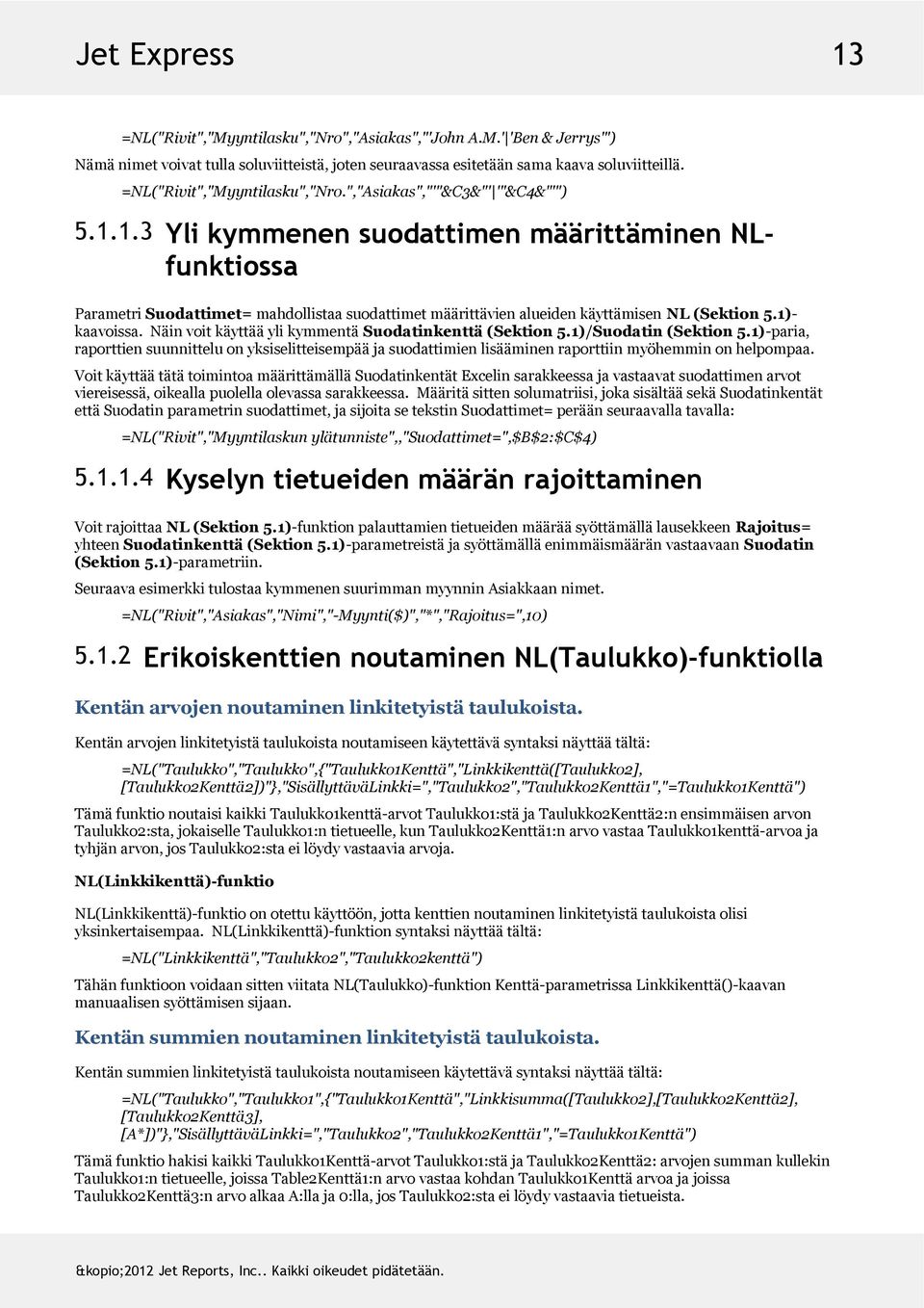 1.3 Yli kymmenen suodattimen määrittäminen NLfunktiossa ParametriSuodattimet=mahdollistaasuodattimetmäärittävienalueidenkäyttämisenNL(Sektion5.1)- kaavoissa.