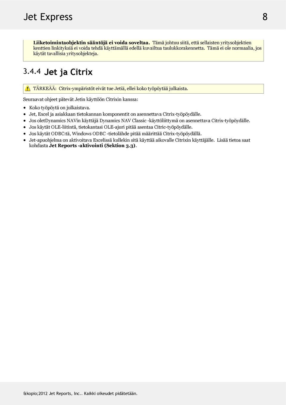 SeuraavatohjeetpätevätJetinkäyttöönCitrixinkanssa: Kokotyöpöytäonjulkaistava. Jet,ExceljaasiakkaantietokannankomponentitonasennettavaCitrix-työpöydälle.