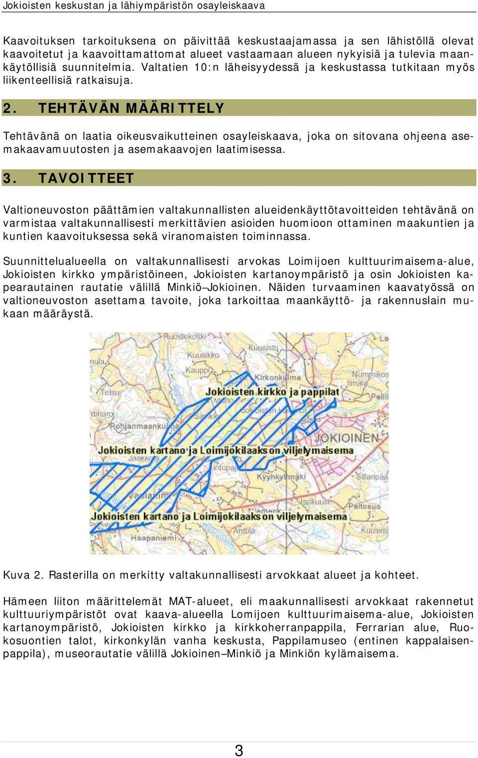 TEHTÄVÄN MÄÄRITTELY Tehtävänä on laatia oikeusvaikutteinen osayleiskaava, joka on sitovana ohjeena asemakaavamuutosten ja asemakaavojen laatimisessa. 3.