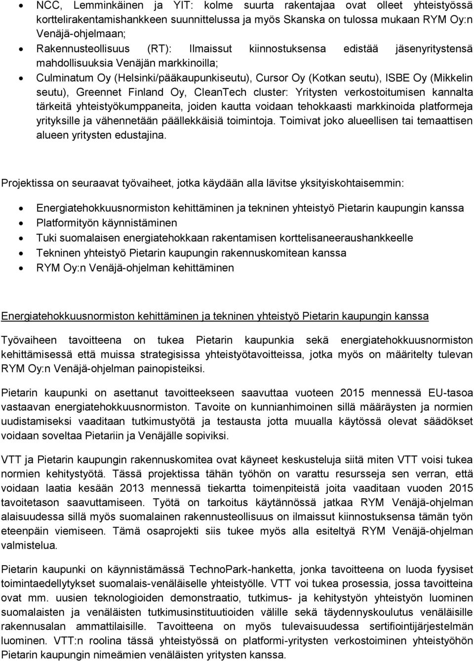 Finland Oy, CleanTech cluster: Yritysten verkostoitumisen kannalta tärkeitä yhteistyökumppaneita, joiden kautta voidaan tehokkaasti markkinoida platformeja yrityksille ja vähennetään päällekkäisiä