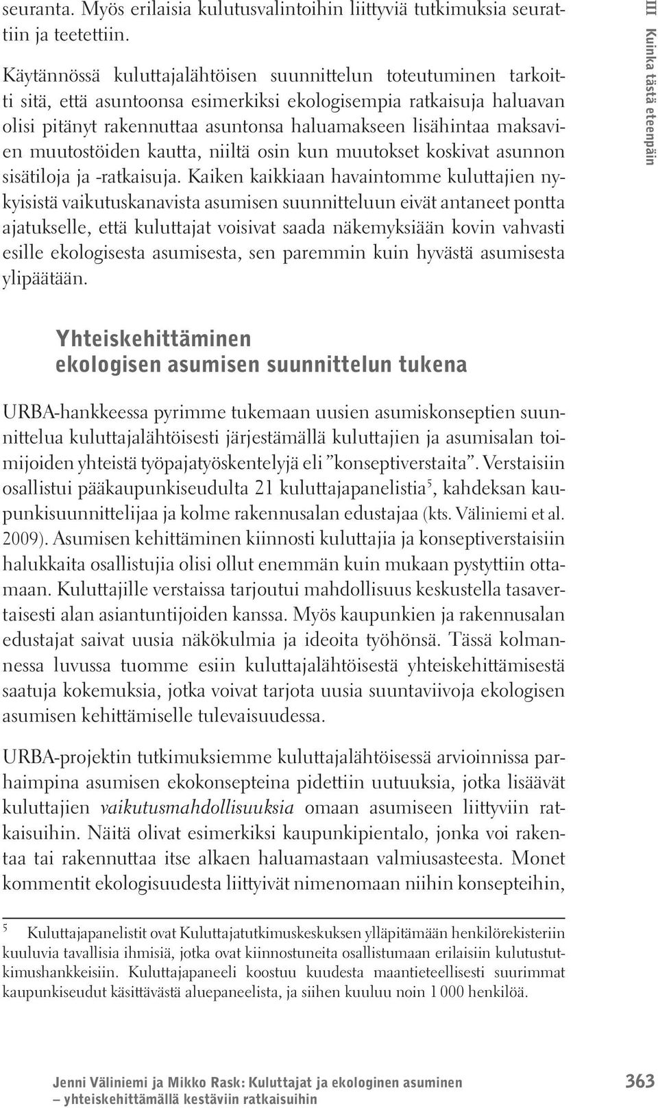 maksavien muutostöiden kautta, niiltä osin kun muutokset koskivat asunnon sisätiloja ja -ratkaisuja.