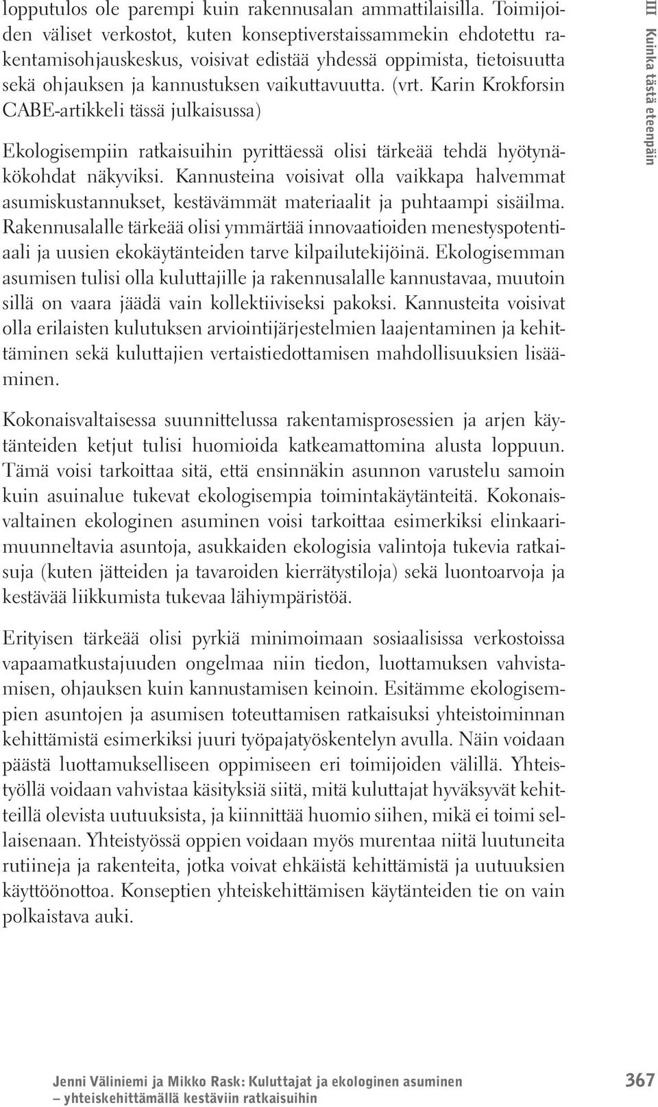 Karin Krokforsin CABE-artikkeli tässä julkaisussa) Ekologisempiin ratkaisuihin pyrittäessä olisi tärkeää tehdä hyötynäkökohdat näkyviksi.