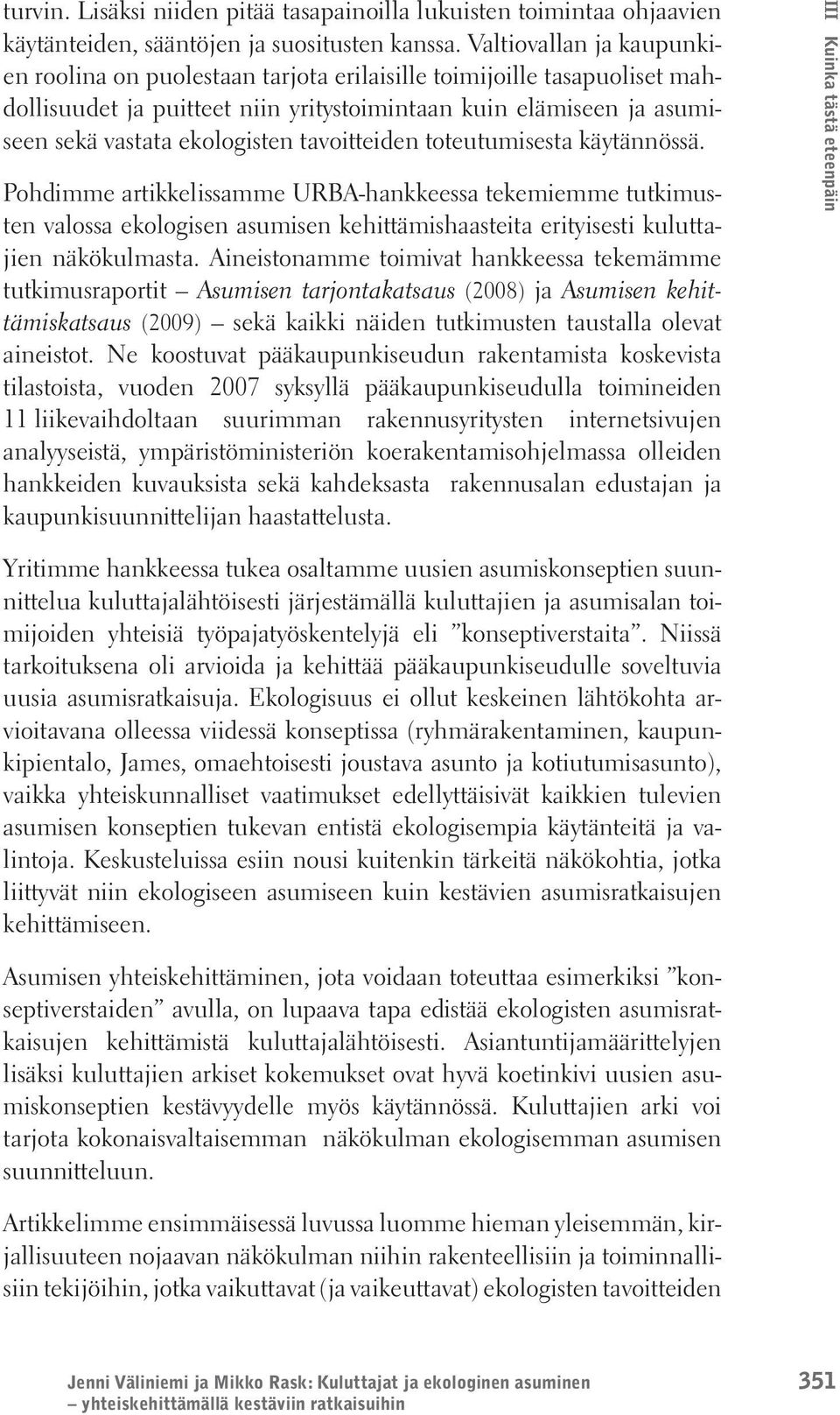 tavoitteiden toteutumisesta käytännössä. Pohdimme artikkelissamme URBA-hankkeessa tekemiemme tutkimusten valossa ekologisen asumisen kehittämishaasteita erityisesti kuluttajien näkökulmasta.