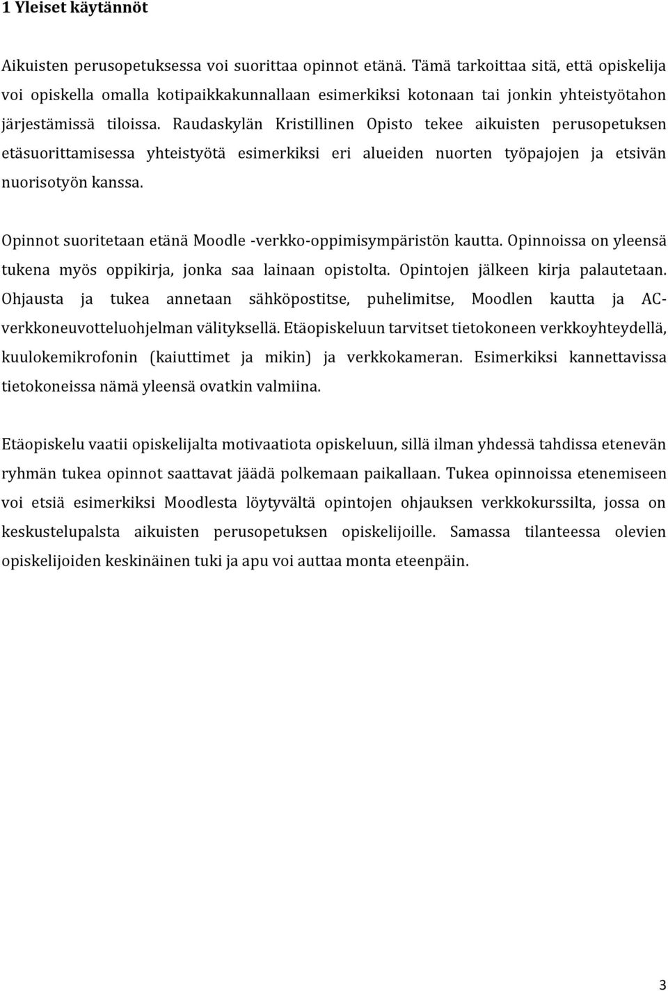 Raudaskylän Kristillinen Opisto tekee aikuisten perusopetuksen etäsuorittamisessa yhteistyötä esimerkiksi eri alueiden nuorten työpajojen ja etsivän nuorisotyön kanssa.
