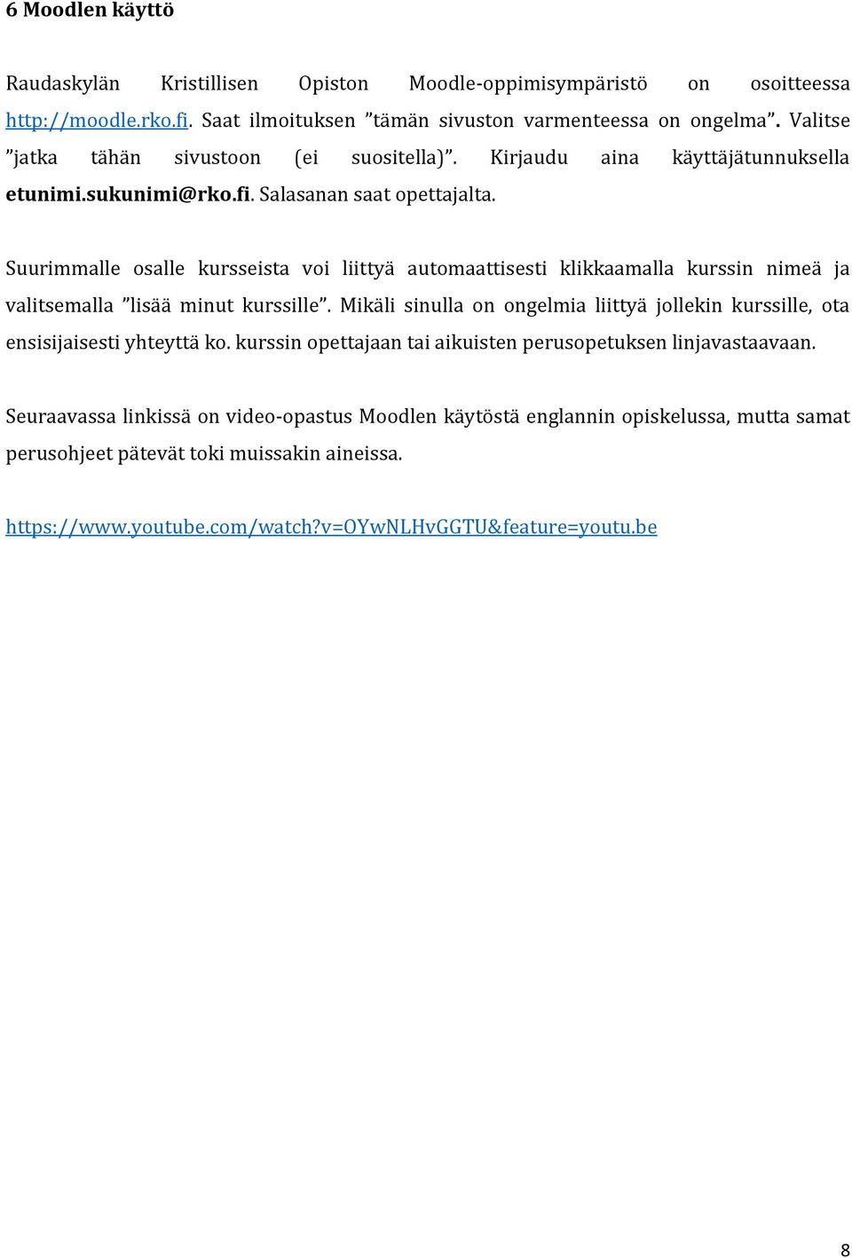 Suurimmalle osalle kursseista voi liittyä automaattisesti klikkaamalla kurssin nimeä ja valitsemalla lisää minut kurssille.