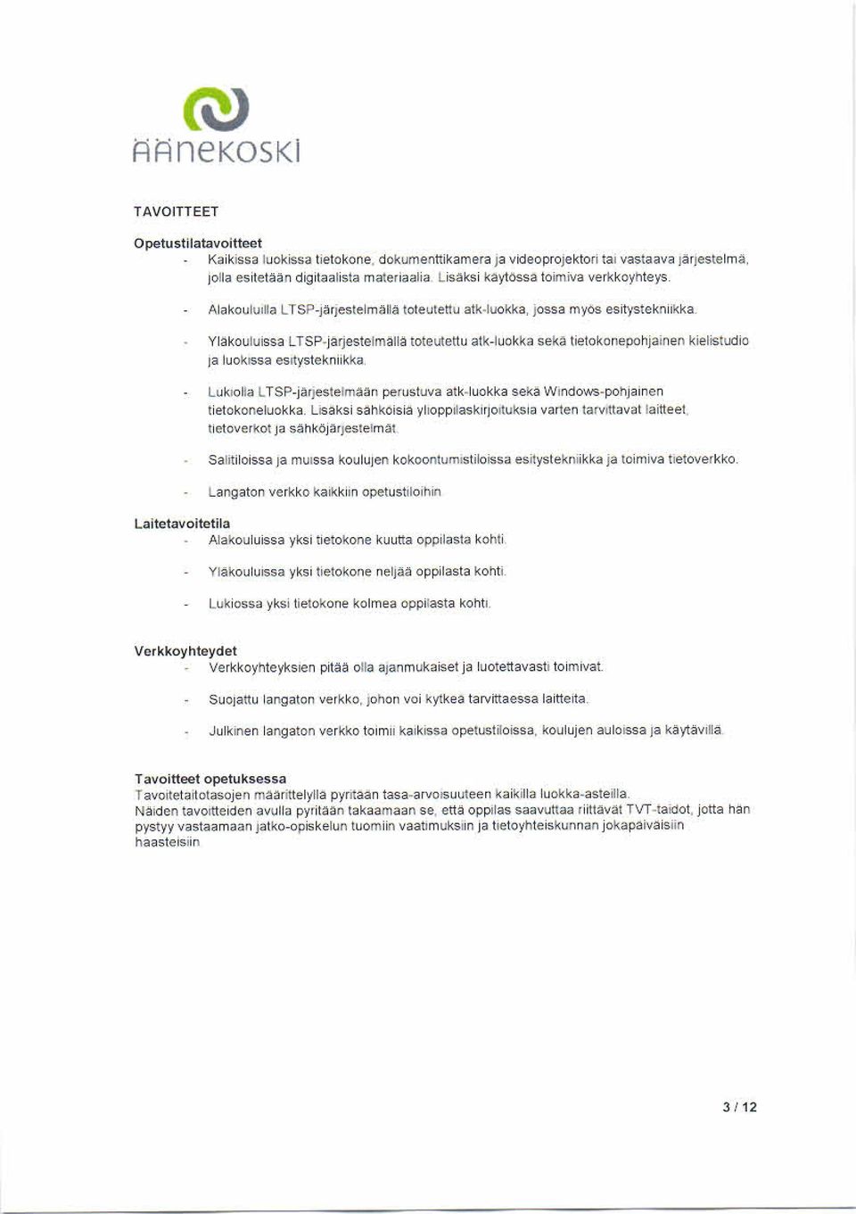 Alakouluilla LTSr'-järjes telmällä toteutettu atk luokka, ;ossa myos esitysteknukka Ylakouluissa LTSP- jarjestelmällä toteutettu atk-luokka seka tietokonepohjainen kielistudio ja luokassa