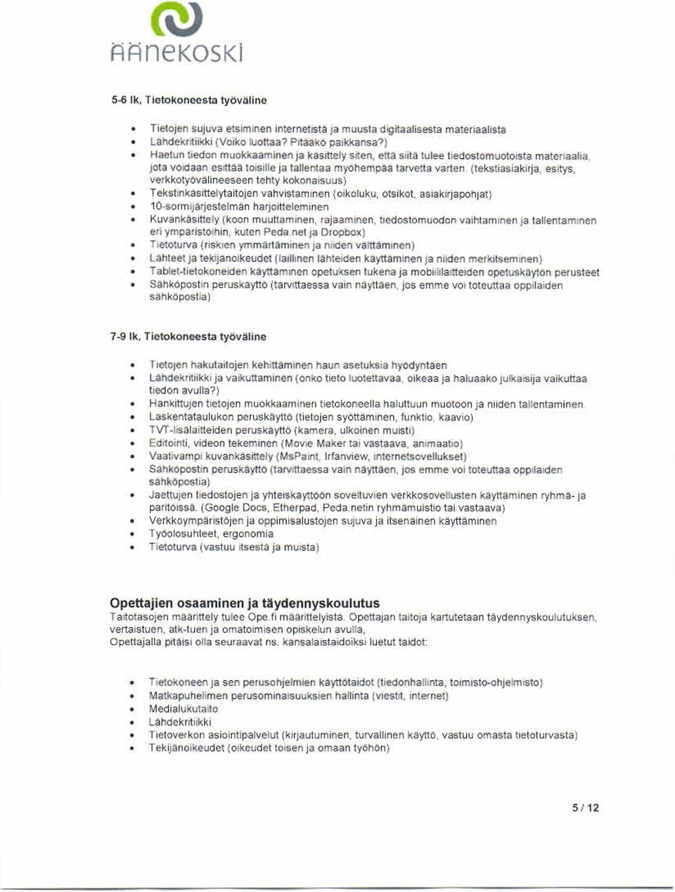 verkkotyovalineeseen tehty kokonaisuus) Tekst inkasittelytaitojen vahvistaminen (oikoluku, otsikot, asiakirjapohjat) 10-sormijarjestelman harjoitteleminen Kuvankasittely (koen muuttaminen rajaaminen,