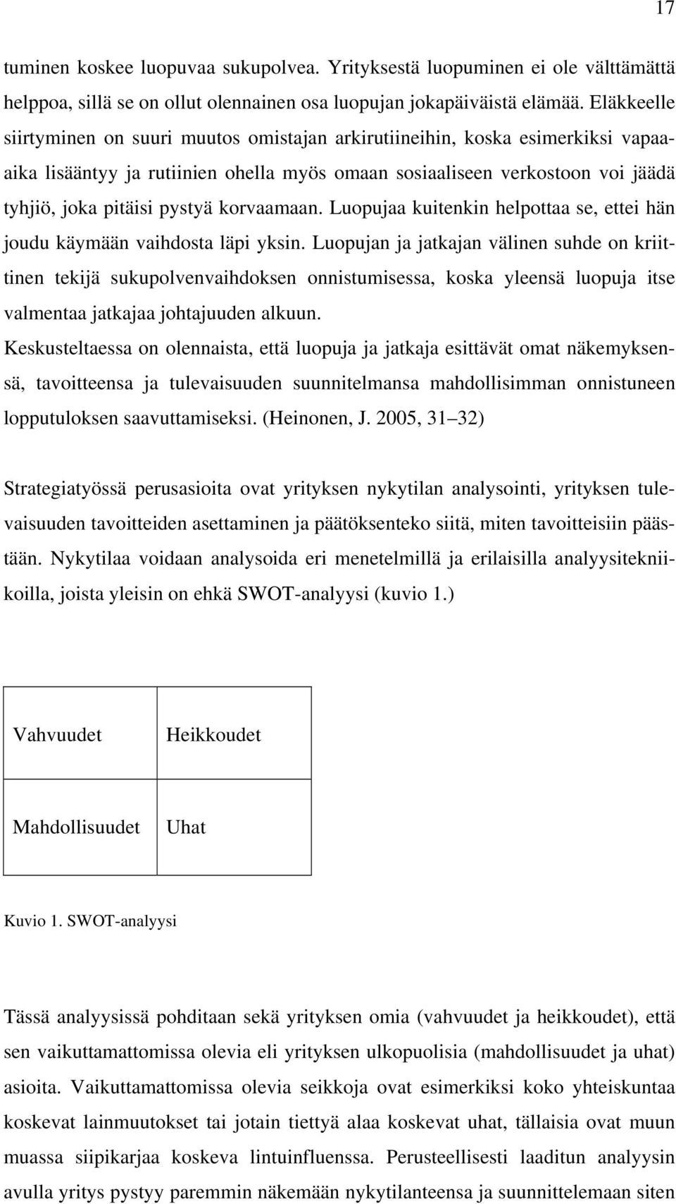 korvaamaan. Luopujaa kuitenkin helpottaa se, ettei hän joudu käymään vaihdosta läpi yksin.