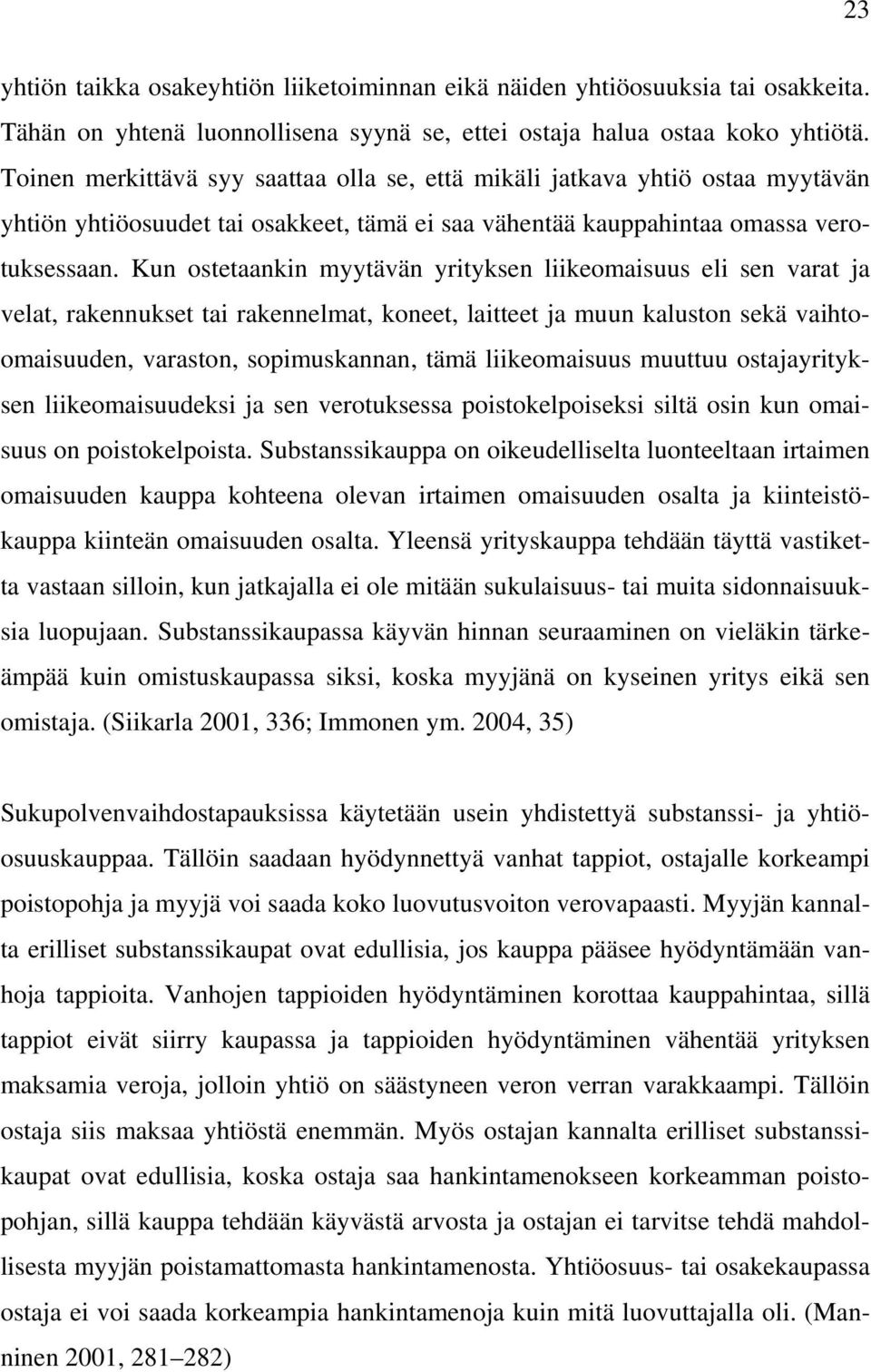 Kun ostetaankin myytävän yrityksen liikeomaisuus eli sen varat ja velat, rakennukset tai rakennelmat, koneet, laitteet ja muun kaluston sekä vaihtoomaisuuden, varaston, sopimuskannan, tämä