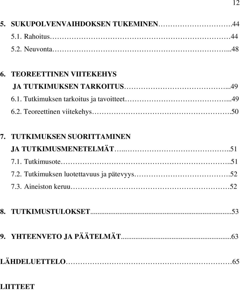 Teoreettinen viitekehys.50 7. TUTKIMUKSEN SUORITTAMINEN JA TUTKIMUSMENETELMÄT....51 7.1. Tutkimusote..51 7.2.