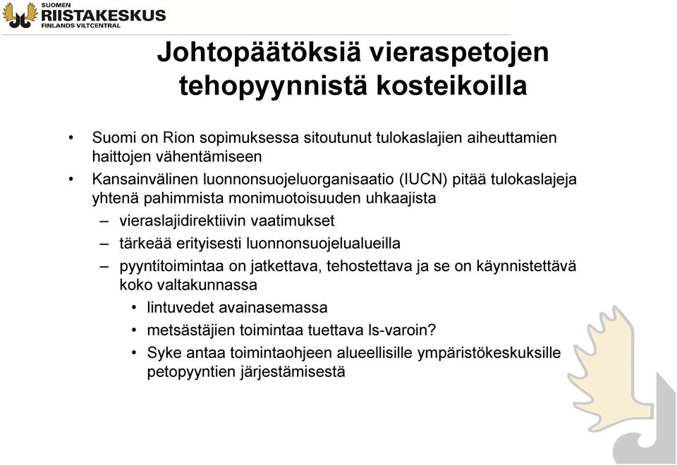 vaatimukset tärkeää erityisesti luonnonsuojelualueilla pyyntitoimintaa on jatkettava, tehostettava ja se on käynnistettävä koko valtakunnassa