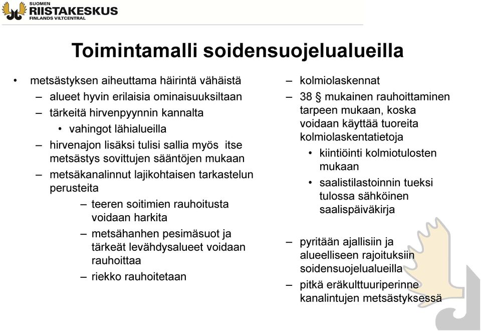 tärkeät levähdysalueet voidaan rauhoittaa riekko rauhoitetaan kolmiolaskennat 38 mukainen rauhoittaminen tarpeen mukaan, koska voidaan käyttää tuoreita kolmiolaskentatietoja kiintiöinti