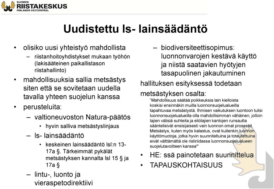 Tärkeimmät pykälät metsästyksen kannalta lsl 15 ja 17a lintu-, luonto ja vieraspetodirektiivi biodiversiteettisopimus: luonnonvarojen kestävä käyttö ja niistä saatavien hyötyjen tasapuolinen