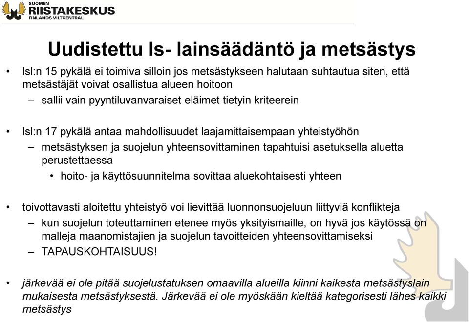 perustettaessa hoito- ja käyttösuunnitelma sovittaa aluekohtaisesti yhteen toivottavasti aloitettu yhteistyö voi lievittää luonnonsuojeluun liittyviä konflikteja kun suojelun toteuttaminen etenee