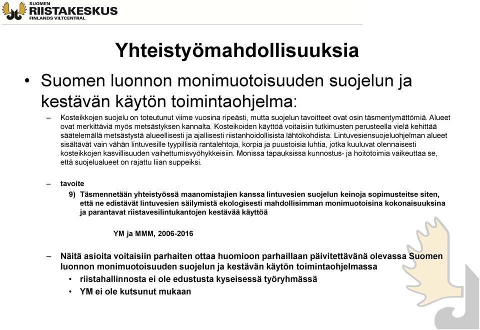 Kosteikoiden käyttöä voitaisiin tutkimusten perusteella vielä kehittää säätelemällä metsästystä alueellisesti ja ajallisesti riistanhoidollisista lähtökohdista.