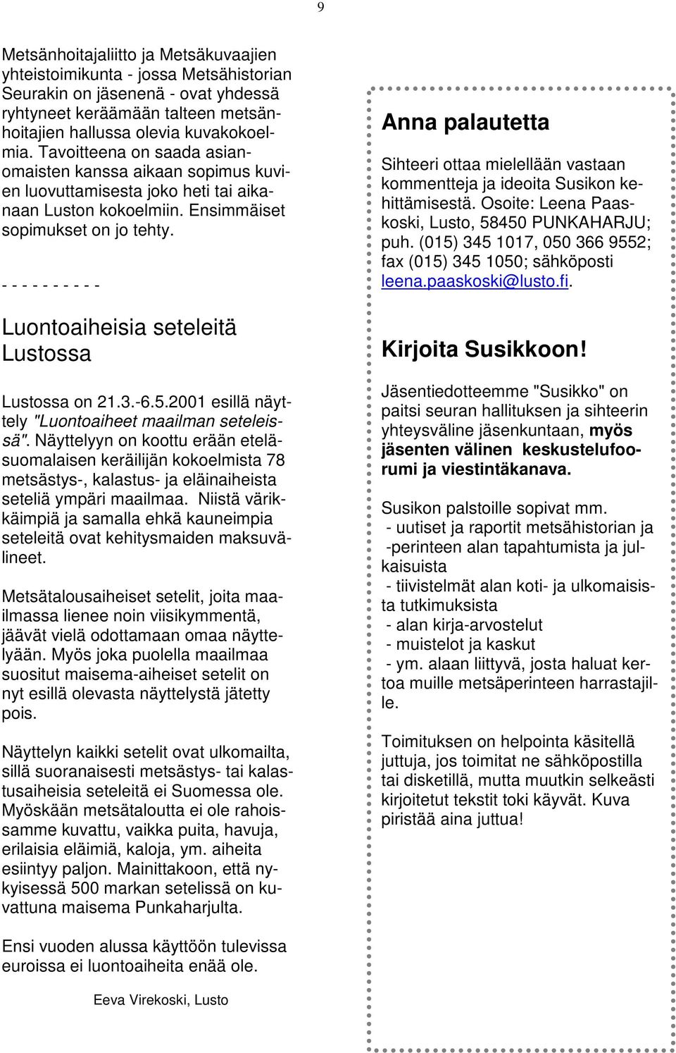 Luontoaiheisia seteleitä Lustossa Lustossa on 21.3.-6.5.2001 esillä näyttely "Luontoaiheet maailman seteleissä".