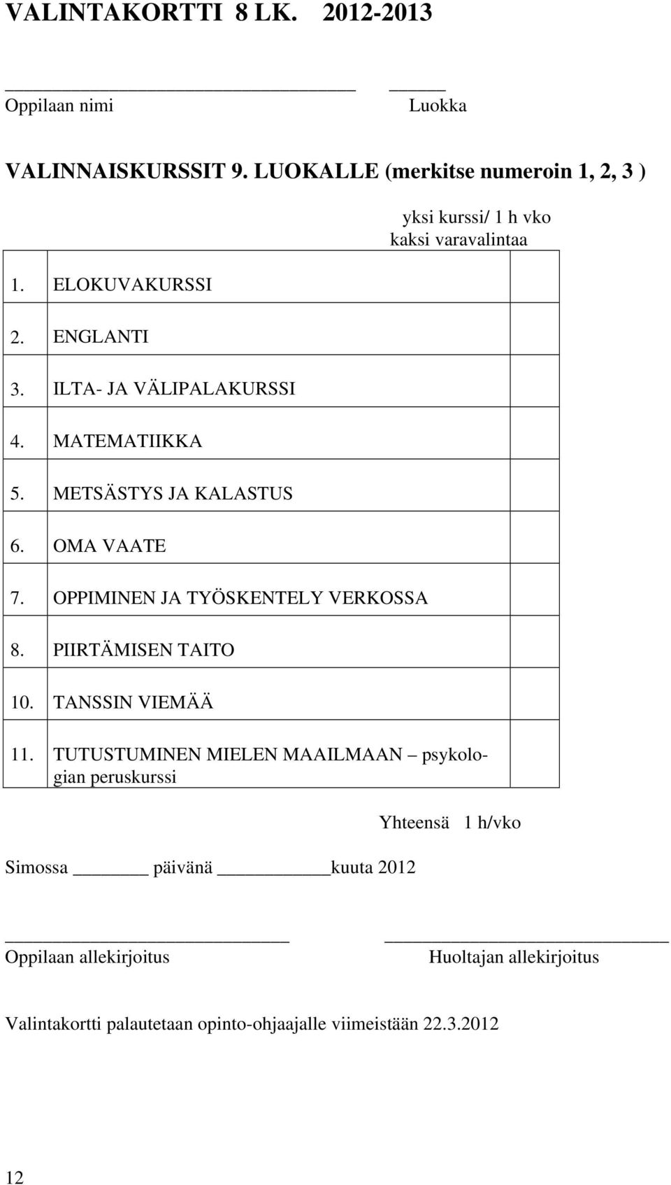 OPPIMINEN JA TYÖSKENTELY VERKOSSA 8. PIIRTÄMISEN TAITO 10. TANSSIN VIEMÄÄ 11.