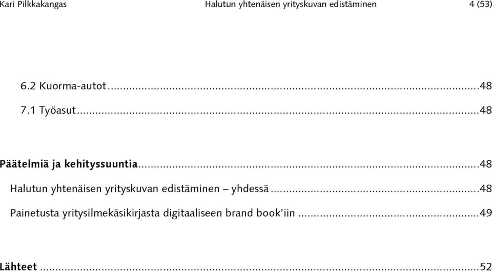 ..48 Halutun yhtenäisen yrityskuvan edistäminen yhdessä.