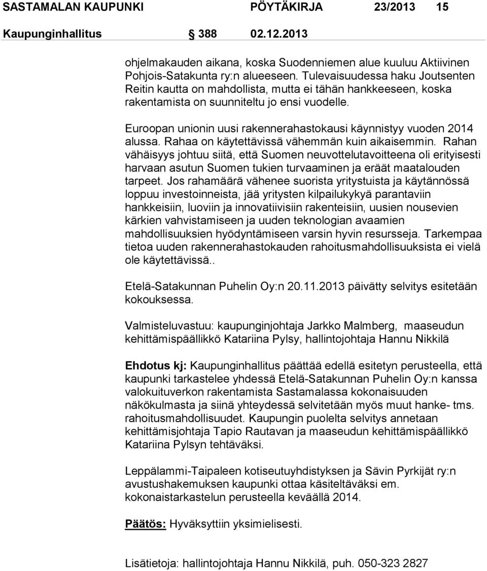 Euroopan unionin uusi rakennerahastokausi käynnistyy vuoden 2014 alussa. Rahaa on käytettävissä vähemmän kuin aikaisemmin.