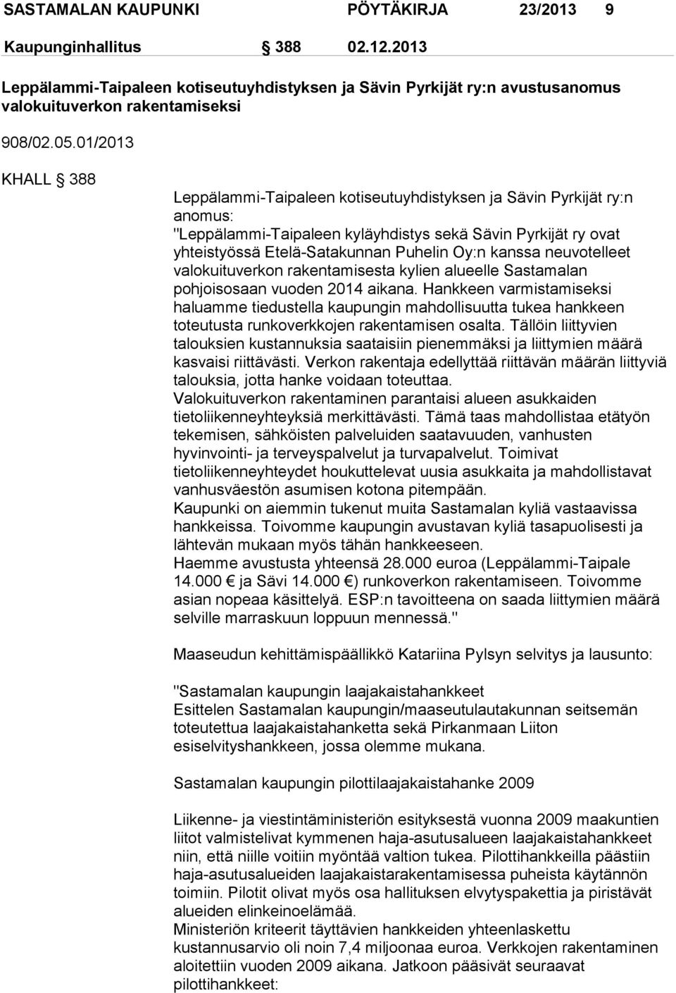 kanssa neuvotelleet valokuituverkon rakentamisesta kylien alueelle Sastamalan pohjoisosaan vuoden 2014 aikana.