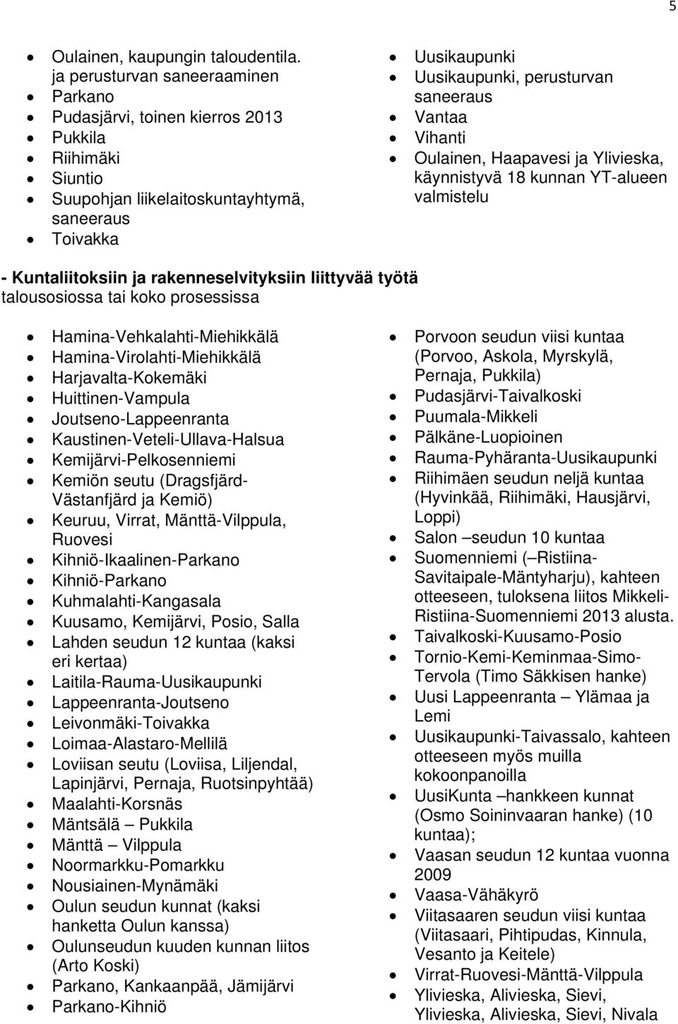 Vantaa Vihanti Oulainen, Haapavesi ja Ylivieska, käynnistyvä 18 kunnan YT-alueen valmistelu - Kuntaliitoksiin ja rakenneselvityksiin liittyvää työtä talousosiossa tai koko prosessissa