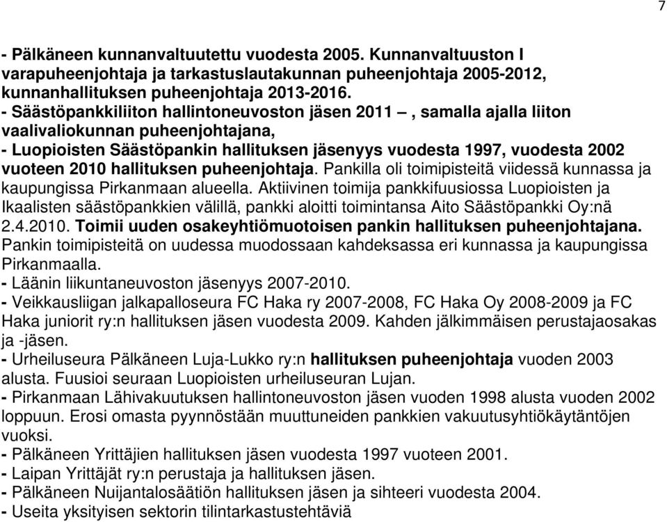 hallituksen puheenjohtaja. Pankilla oli toimipisteitä viidessä kunnassa ja kaupungissa Pirkanmaan alueella.