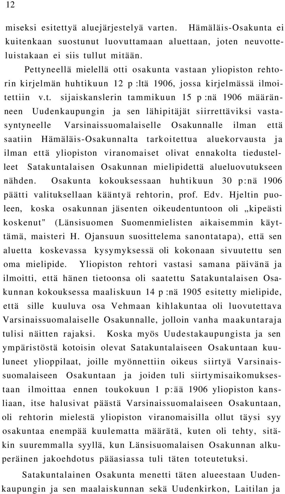 Uudenkaupungin ja sen lähipitäjät siirrettäviksi vastasyntyneelle Varsinaissuomalaiselle Osakunnalle ilman että saatiin Hämäläis-Osakunnalta tarkoitettua aluekorvausta ja ilman että yliopiston