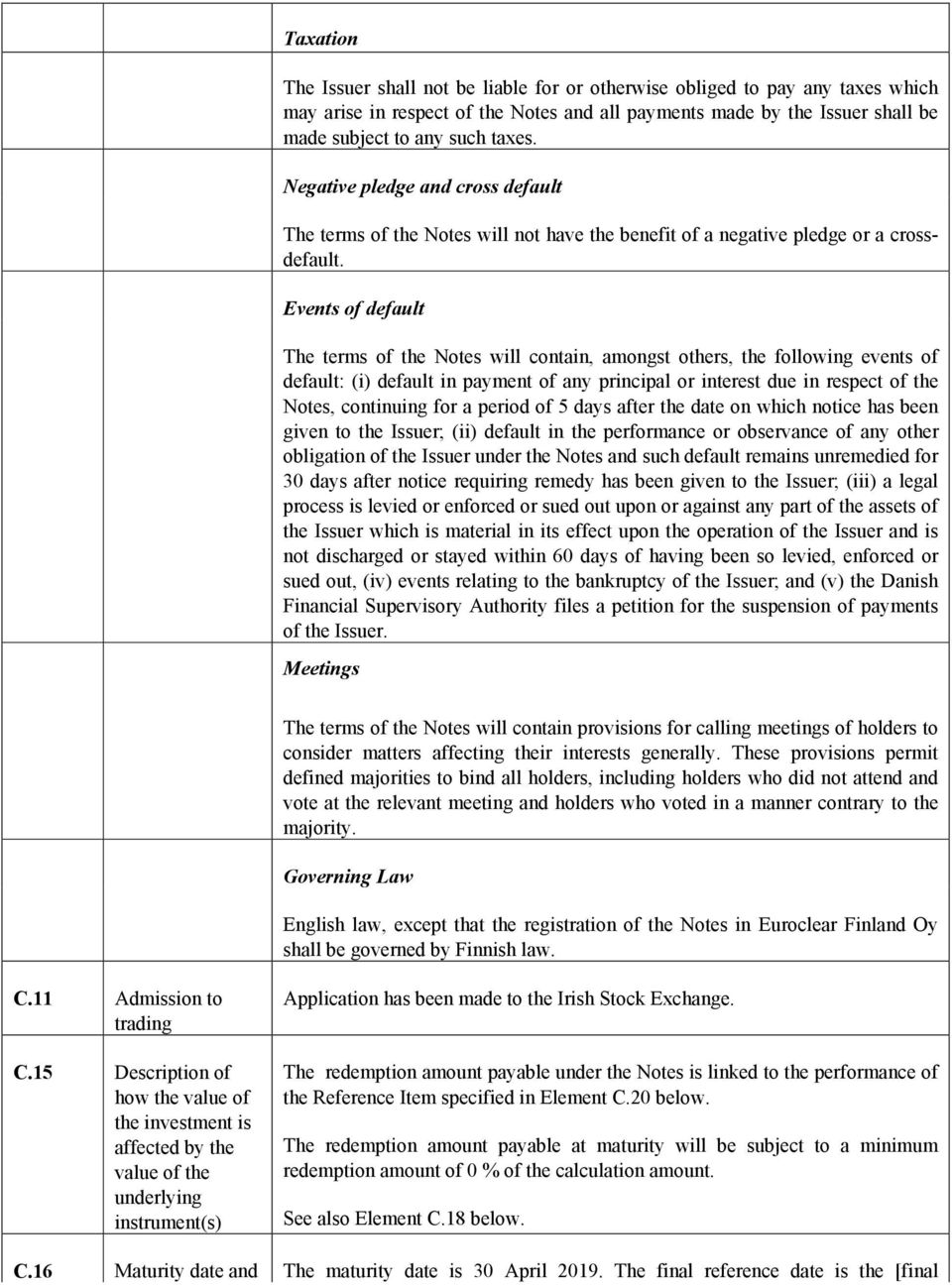 Events of default The terms of the Notes will contain, amongst others, the following events of default: (i) default in payment of any principal or interest due in respect of the Notes, continuing for