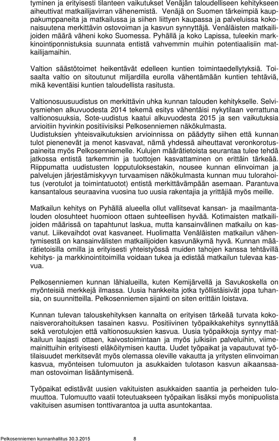 Venäläisten matkailijoiden määrä väheni koko Suomessa. Pyhällä ja koko Lapissa, tuleekin markkinointiponnistuksia suunnata entistä vahvemmin muihin potentiaalisiin matkailijamaihin.