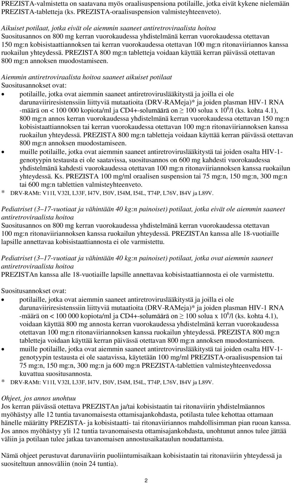 ritonaviiriannos kanssa ruokailun yhteydessä. PREZISTA 800 mg:n tabletteja voidaan käyttää kerran päivässä otettavan 800 mg:n annoksen muodostamiseen.