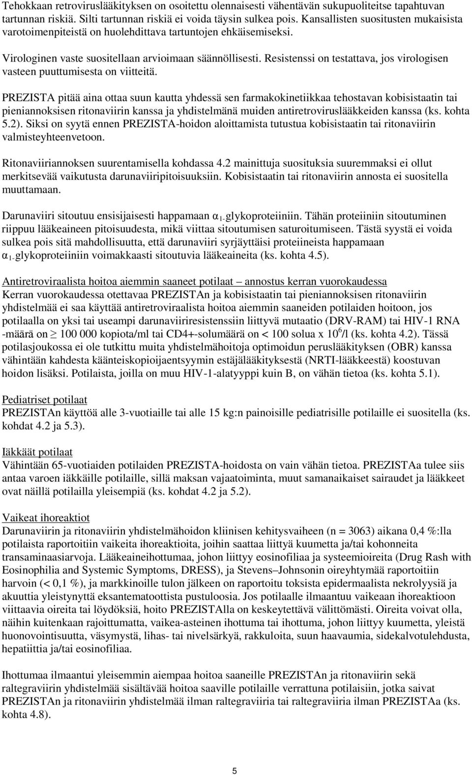 Resistenssi on testattava, jos virologisen vasteen puuttumisesta on viitteitä.
