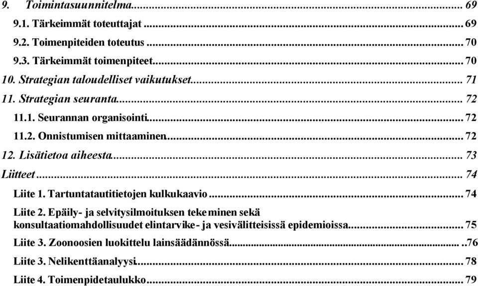 Lisätietoa aiheesta...73 Liitteet...74 Liite 1. Tartuntatautitietojen kulkukaavio... 74 Liite 2.