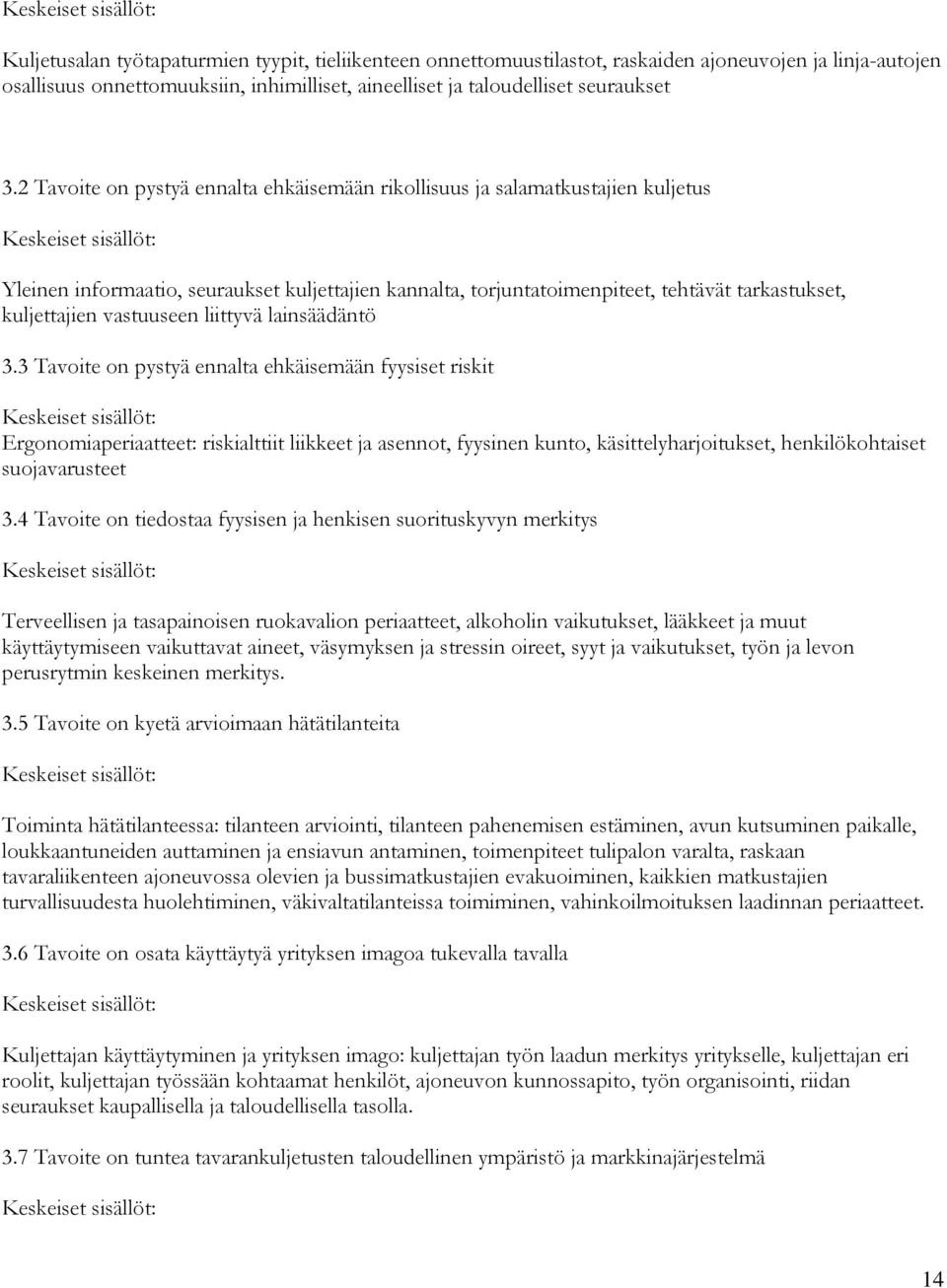 2 Tavoite on pystyä ennalta ehkäisemään rikollisuus ja salamatkustajien kuljetus Keskeiset sisällöt: Yleinen informaatio, seuraukset kuljettajien kannalta, torjuntatoimenpiteet, tehtävät