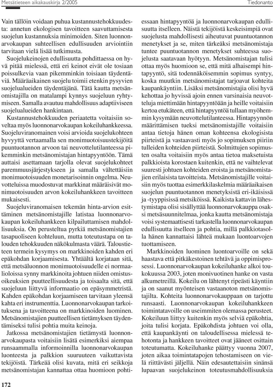 Suojelukeinojen edullisuutta pohdittaessa on hyvä pitää mielessä, että eri keinot eivät ole tosiaan poissulkevia vaan pikemminkin toisiaan täydentäviä.