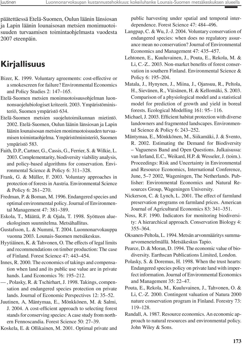 Environmental Economics and Policy Studies 2: 147 165. Etelä-Suomen metsien monimuotoisuusohjelman luonnonsuojelubiologiset kriteerit. 2003. Ympäristöministeriö, Suomen ympäristö 634.