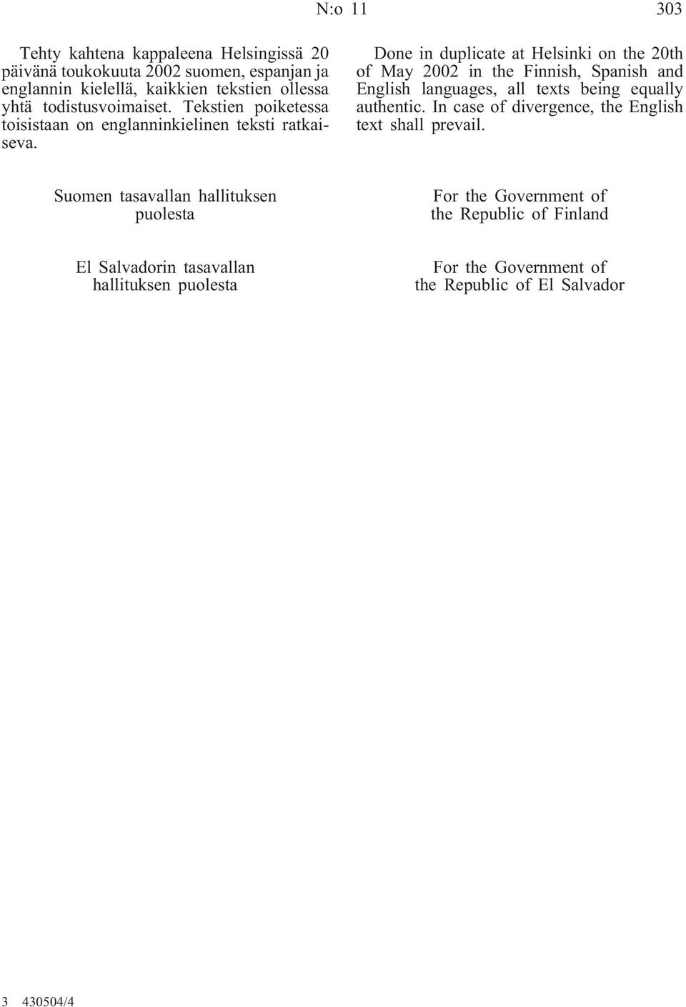 Done in duplicate at Helsinki on the 20th of May 2002 in the Finnish, Spanish and English languages, all texts being equally authentic.