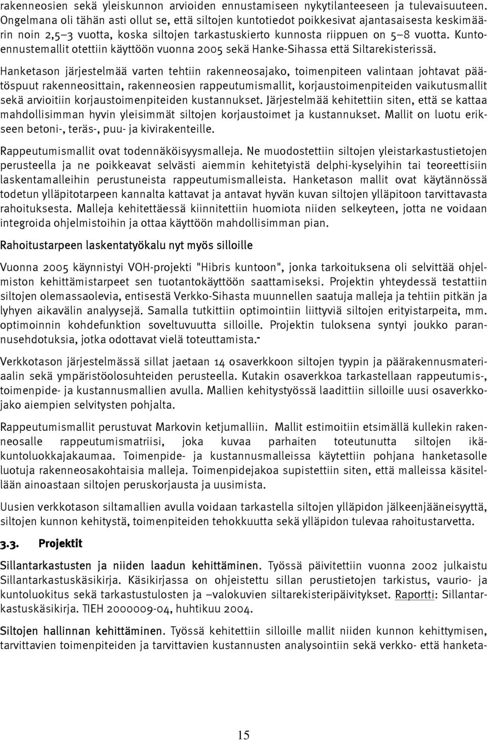 Kuntoennustemallit otettiin käyttöön vuonna 2005 sekä Hanke-Sihassa että Siltarekisterissä.