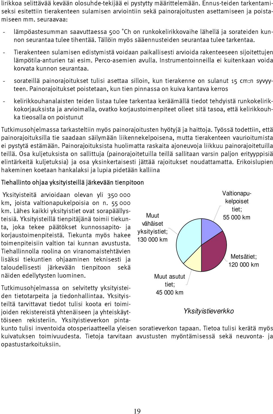 seuraavaa: - lämpöastesumman saavuttaessa 500 Ch on runkokelirikkovaihe lähellä ja sorateiden kunnon seurantaa tulee tihentää. Tällöin myös sääennusteiden seurantaa tulee tarkentaa.