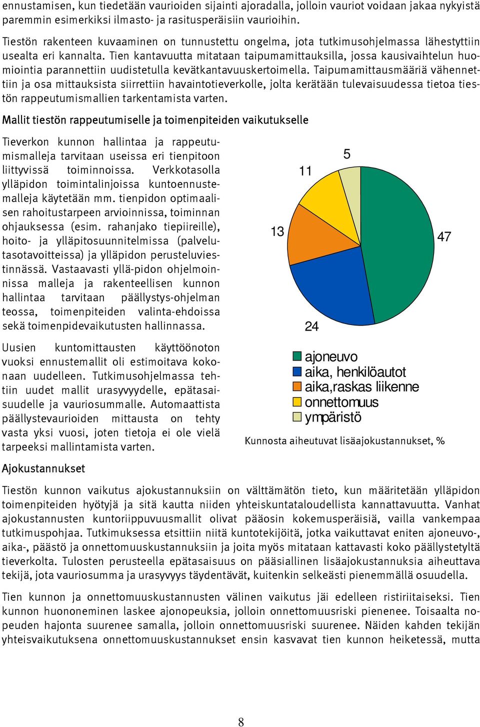 Tien kantavuutta mitataan taipumamittauksilla, jossa kausivaihtelun huomiointia parannettiin uudistetulla kevätkantavuuskertoimella.