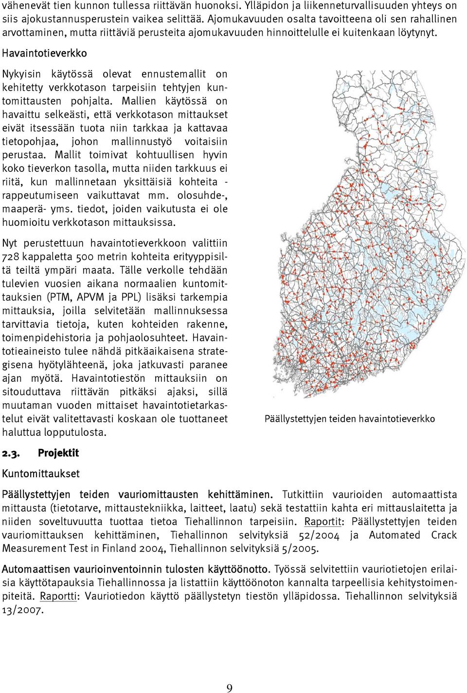 Havaintotieverkko Nykyisin käytössä olevat ennustemallit on kehitetty verkkotason tarpeisiin tehtyjen kuntomittausten pohjalta.