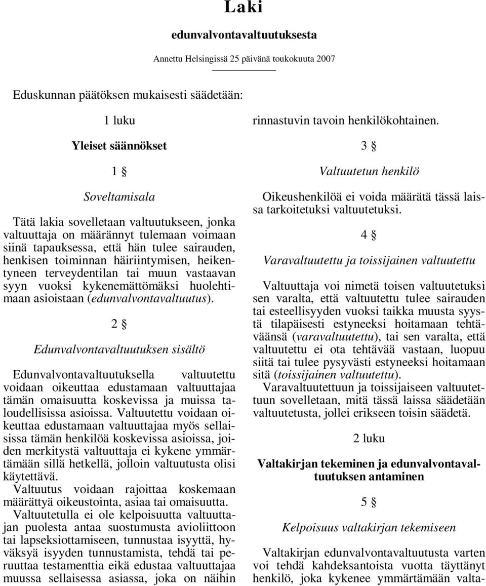 vuoksi kykenemättömäksi huolehtimaan asioistaan (edunvalvontavaltuutus).