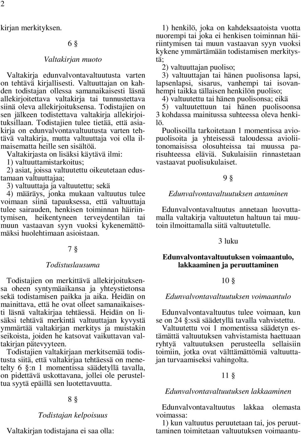 Todistajien on sen jälkeen todistettava valtakirja allekirjoituksillaan.