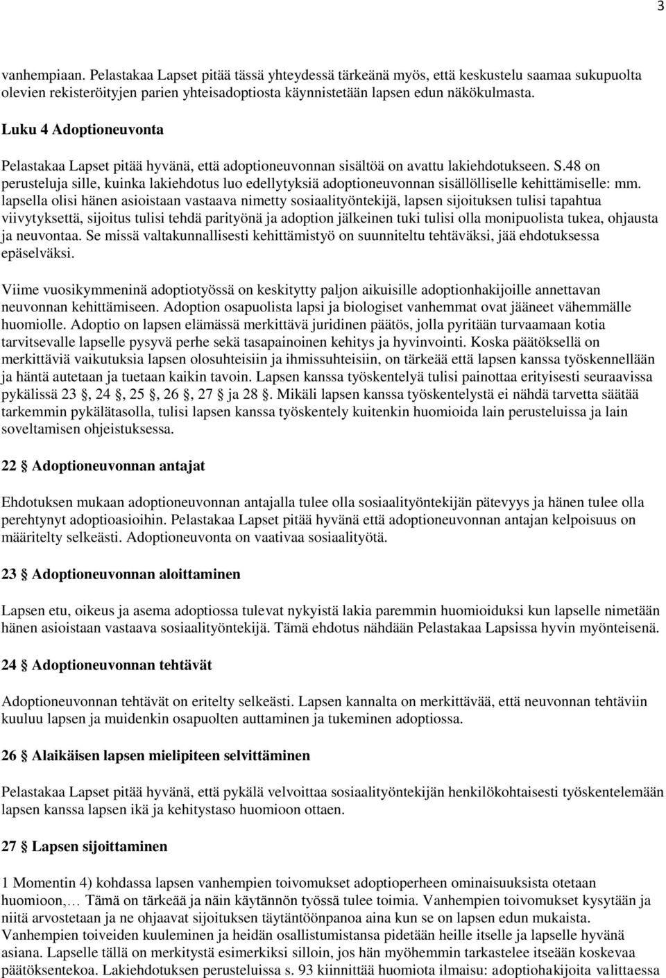 48 on perusteluja sille, kuinka lakiehdotus luo edellytyksiä adoptioneuvonnan sisällölliselle kehittämiselle: mm.