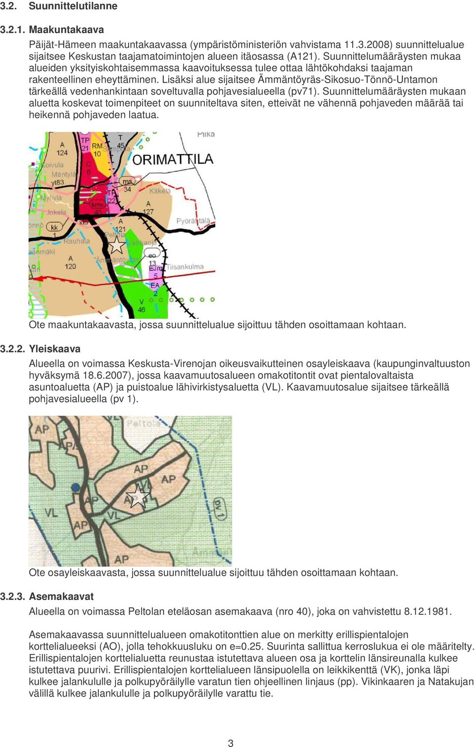 Lisäksi alue sijaitsee Ämmäntöyräs-Sikosuo-Tönnö-Untamon tärkeällä vedenhankintaan soveltuvalla pohjavesialueella (pv71).
