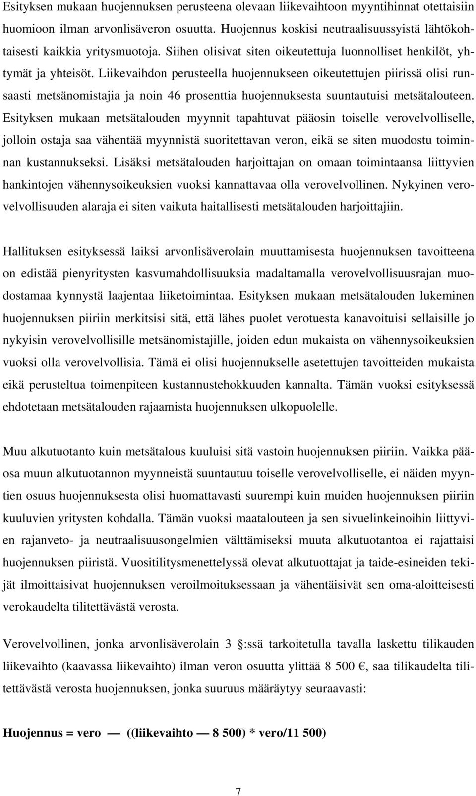 Liikevaihdon perusteella huojennukseen oikeutettujen piirissä olisi runsaasti metsänomistajia ja noin 46 prosenttia huojennuksesta suuntautuisi metsätalouteen.