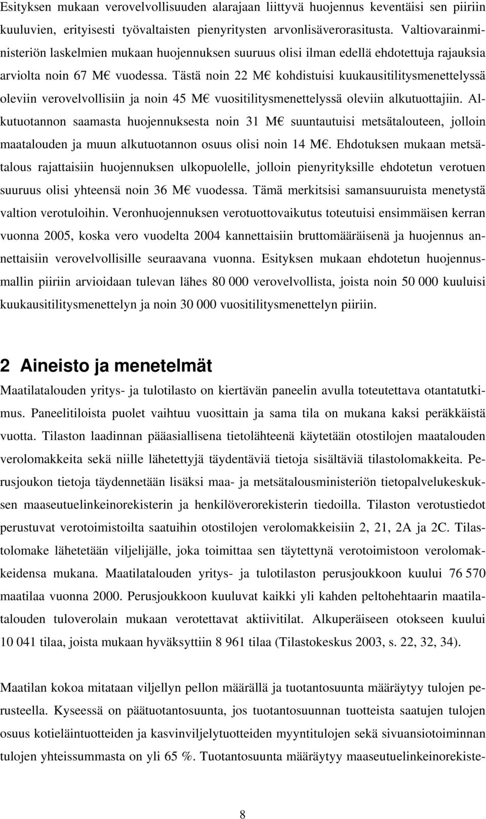 verovelvollisiin ja noin 45 M¼YXRVLWLOLW\VPHQHWWHO\VVlROHYLLQDONXWXRWWDMLLQ$lkutuotannon saamasta huojennuksesta noin 31 M¼ VXXQWDXWXLVL PHWVlWDORXWHHQ MROORLQ maatalouden ja muun alkutuotannon osuus