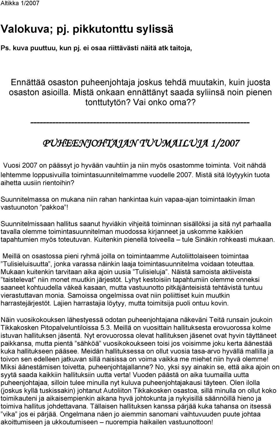 ? ---------------------------------------------------------------------- PUHEENJOHTAJAN TUUMAILUJA 1/2007 Vuosi 2007 on päässyt jo hyvään vauhtiin ja niin myös osastomme toiminta.