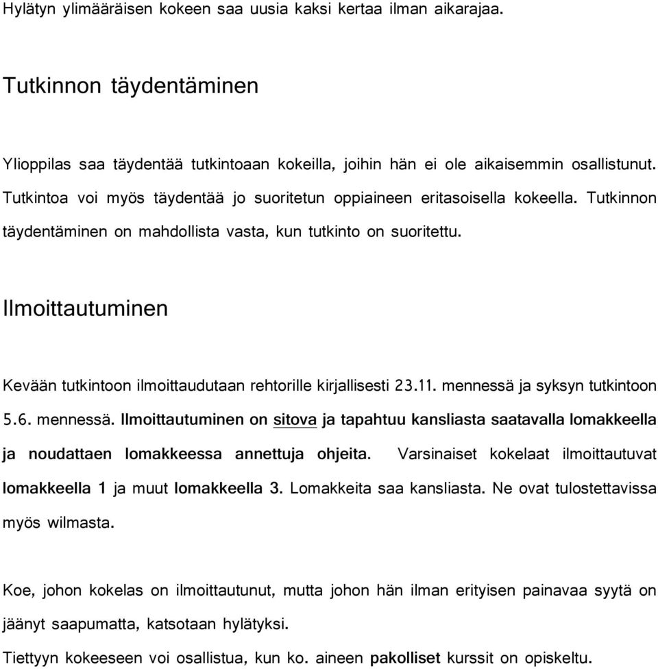 Ilmoittautuminen Kevään tutkintoon ilmoittaudutaan rehtorille kirjallisesti 23.11. mennessä 